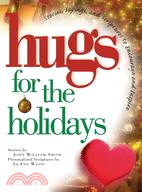 Hugs for the Holidays: Stories, Sayings, And Scriptures to Encourage And Inspire