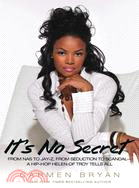 It's No Secret: From Nas to Jay-z, from Seduction to Scandal, A Hip-hop Helen of Troy Tells All