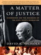 A Matter of Justice: Eisenhower and the Beginning of the Civil Rights Revolution