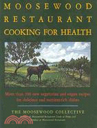 Moosewood Restaurant Cooking for Health ─ More Than 200 New Vegetarian and Vegan Recipies for Delicious and Nutrient-Rich Dishes