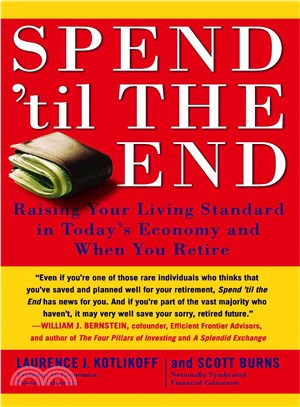 Spend 'til the End: Raising Your Living Standard in Today's Economy and When You Retire