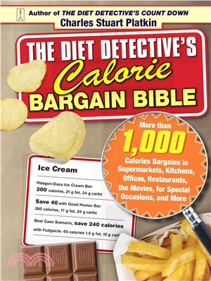The Diet Detective's Calorie Bargain Bible ― More Than 1,000 Calorie Bargains in Supermarkets, Kitchens, Offices, Restaurants, the Movies, for Special Occasions, and More