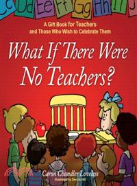 What If There Were No Teachers?―A Gift Book for Teachers and Those Who Wish to Celebrate Them