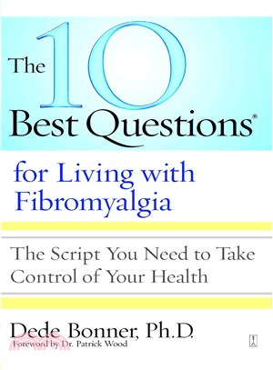 The 10 Best Questions for Living With Fibromyalgia: The Script You Need to Take Control of Your Health