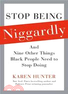 Stop Being Niggardly ─ And Nine Other Things Black People Need to Stop Doing