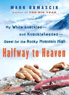 Halfway to Heaven: My White-knuckled-and Knuckleheaded-Quest for the Rocky Mountain High