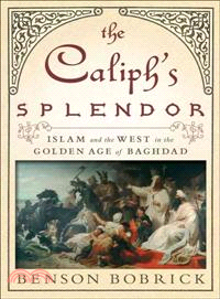 The Caliph's Splendor ─ Islam and the West in the Golden Age of Baghdad