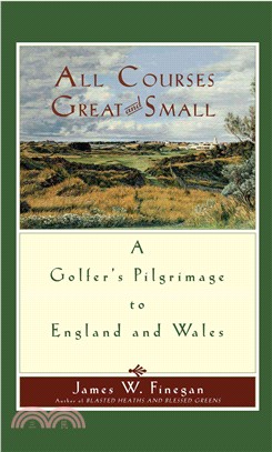 All Courses Great And Small: A Golfer's Pilgrimage to England and Wales