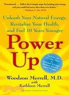 Power Up—Unleash Your Natural Energy, Power Up Your Health, and Feel 10 Years Younger