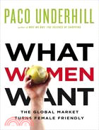 What Women Want: The Global Marketplace Turns Female-friendly | 拾書所