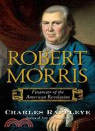 Robert Morris: Financier of the American Revolution