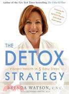 The Detox Strategy: Vibrant Health in 5 Easy Steps