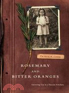 Rosemary and Bitter Oranges: Growing Up in a Tuscan Kitchen