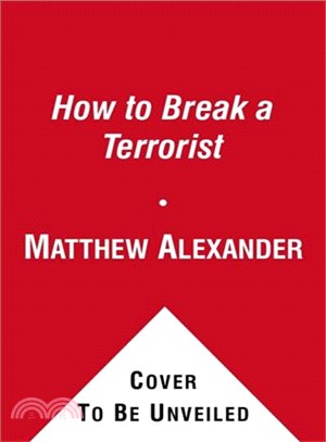 How to Break a Terrorist ─ The U.S. Interrogators Who Used Brains, Not Brutality, to Take Down the Deadliest Man in Iraq