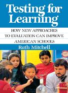 Testing for Learning: How New Approaches to Evaluation Can Improve American Schools
