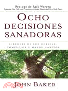 Ocho Decisiones Sanadoras / Life's Healing Choices ─ Liberese De Sus Heridas, Complejos, Y Malos Habitos