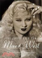 She Always Knew How: Mae West A Personal Biography