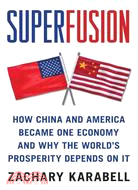 Superfusion: How China and America Became One Economy and Why the World\