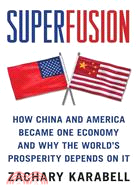 Superfusion: How China and America Became One Economy and Why the World's Prosperity Depends on It | 拾書所