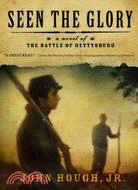 Seen the Glory: A Novel of the Battle of Gettysburg