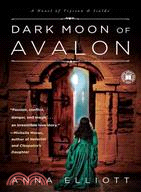 Dark Moon of Avalon ─ A Novel of Trystan and Isolde