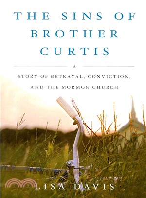 The Sins of Brother Curtis ― A Story of Betrayal, Conviction, and the Mormon Church