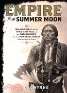 Empire of the Summer Moon ─ Quanah Parker and the Rise and Fall of the Comanches, the Most Powerful Indian Tribe in American History