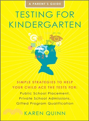Testing for Kindergarten ─ Simple Strategies to Help Your Child Ace the Tests For: Public School Placement, Private School Admissions, Gifted Program Qualification