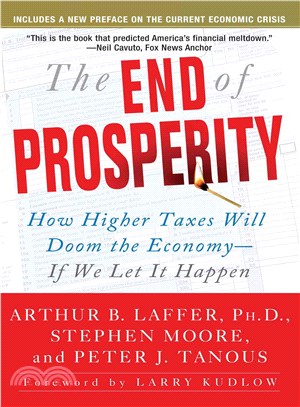 The End of Prosperity ─ How Higher Taxes Will Doom the Economy--if We Let It Happen