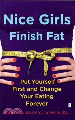 Nice Girls Finish Fat ─ Put Yourself First and Change Your Eating Forever