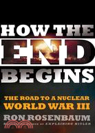 How the End Begins: The Road to a Nuclear World War III