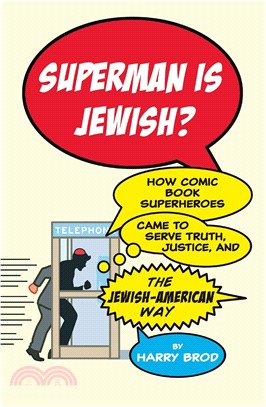 Superman Is Jewish? ─ How Comic Book Superheroes Came to Serve Truth, Justice, and the Jewish-American Way