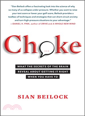 Choke :What the Secrets of the Brain Reveal About Getting It Right When You Have To / 