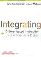 Integrating differentiated instruction & understanding by design : connecting content and kids /