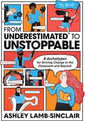 From Underestimated to Unstoppable: 8 Archetypes for Driving Change in the Classroom and Beyond