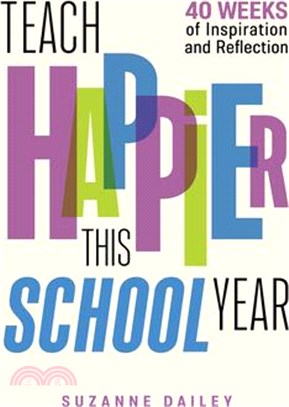 Teach Happier This School Year: 44 Weeks of Inspiration and Reflection
