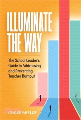 Illuminate the Way: The School Leader's Guide to Addressing and Preventing Teacher Burnout