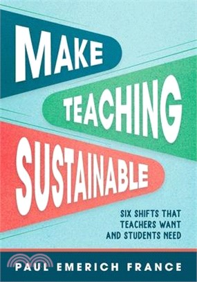 Make teaching sustainable : six shifts that teachers want and students need