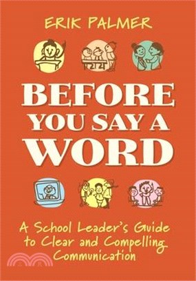 Before You Say a Word: A School Leader's Guide to Clear and Compelling Communication