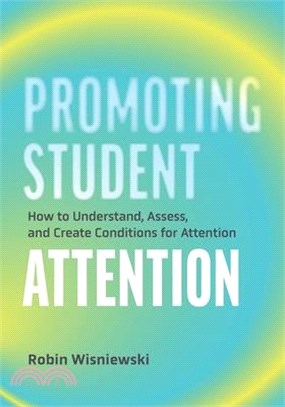 Promoting Student Attention: How to Understand, Assess, and Create Conditions for Attention