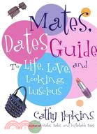 Mates, Dates Guide To Life, Love, And Looking Luscious