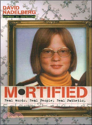 Mortified: Real Words. Real People. Real Pathetic.