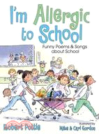 I'm Allergic to School!: Funny Poems and Songs About School