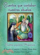 Cuentos Que Contaban Nuestras Abuelas/ Tales Our Abuelitas Told ─ Cuentos Populares Hispanicos/ A Hispanic Folktale Collection