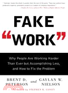 Fake Work: Why People Are Working Harder Than Ever but Accomplishing Less, and How to Fix the Problem