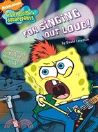 For Singing Out Loud!: Spongebob's Book of Showstopping Jokes