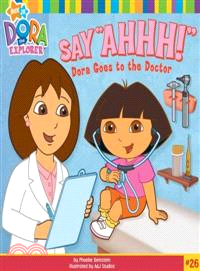 Say "Ahhh!"―Dora Goes to the Doctor
