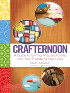 Crafternoon: A Guide to Getting Artsy and Crafty With Your Friends All Year Long | 拾書所
