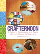 Crafternoon: A Guide to Getting Artsy and Crafty With Your Friends All Year Long