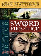 The Chronicles of Arthur: Sword of Fire and Ice